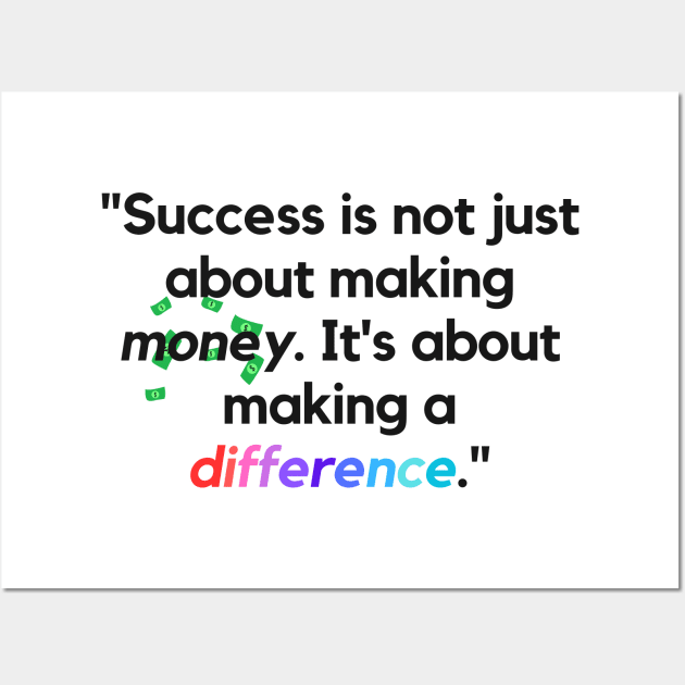 "Success is not just about making money. It's about making a difference." - Inspirational Quote Wall Art by InspiraPrints